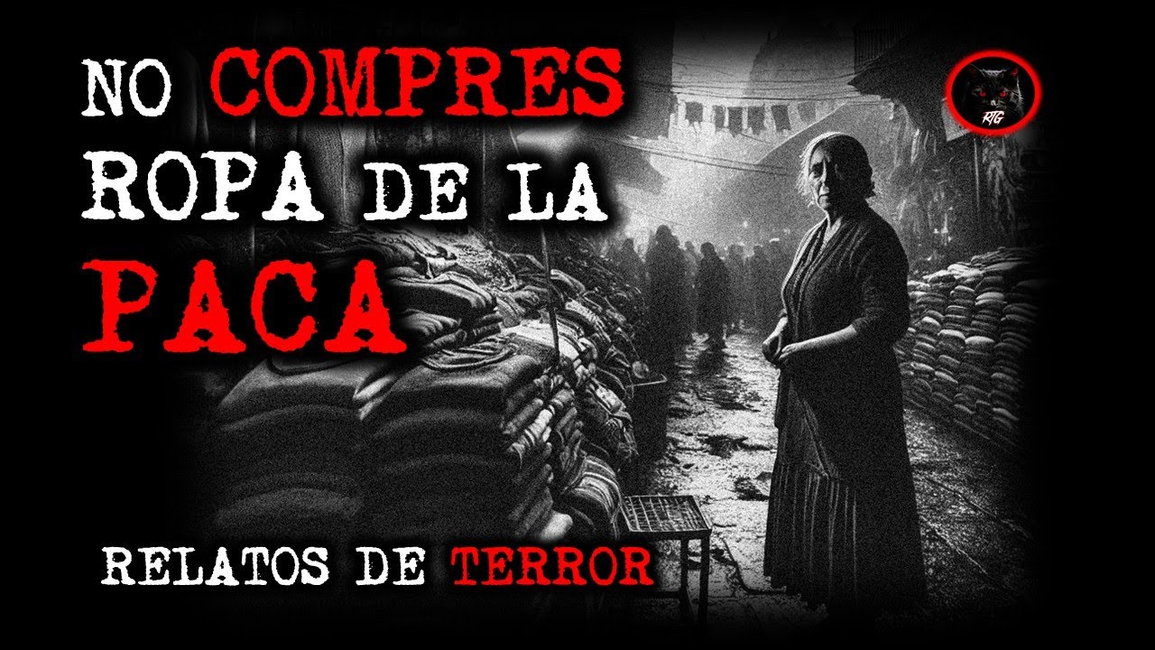 NO COMPRES ROPA DE LA PACA | RELATOS DE BRUJERÍA | RELATOS Y LEYENDAS DE TERROR