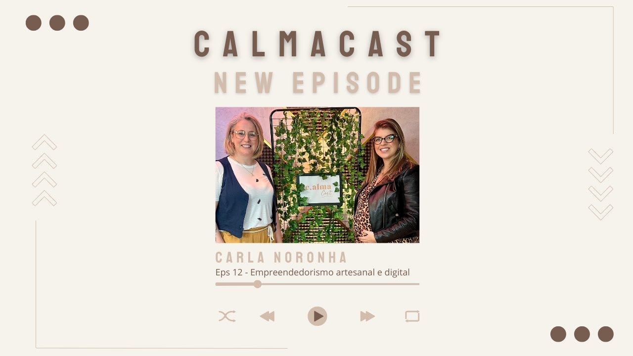 CalmaCast - Ep. 12: Empreendedorismo artesanal e digital com Carla Noronha