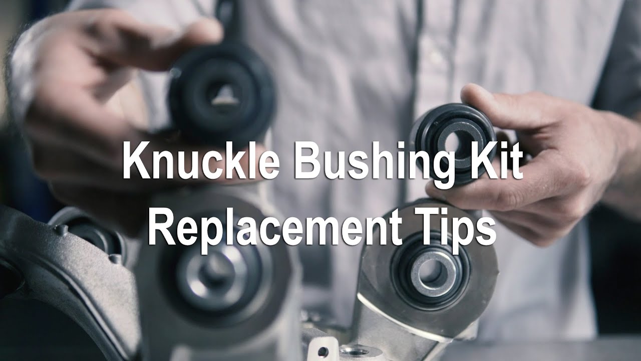 Knuckle Bushing Kit Replacement Tips