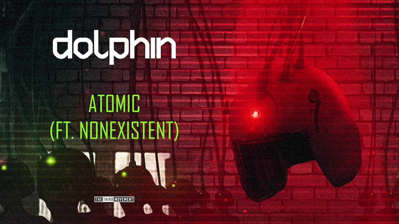 Dolphin - Atomic (Ft. Nonexistent)