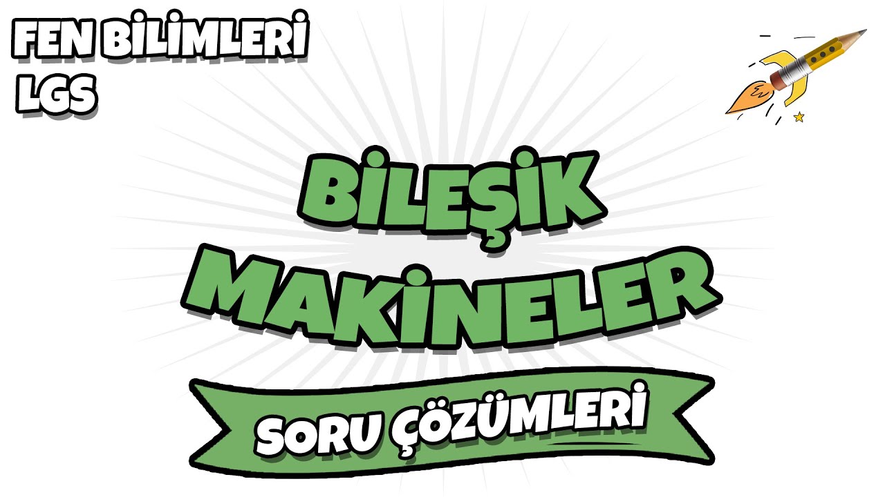LGS 2022 Fen Bilimleri - Bileşik Makineler LGS Soru Çözümleri