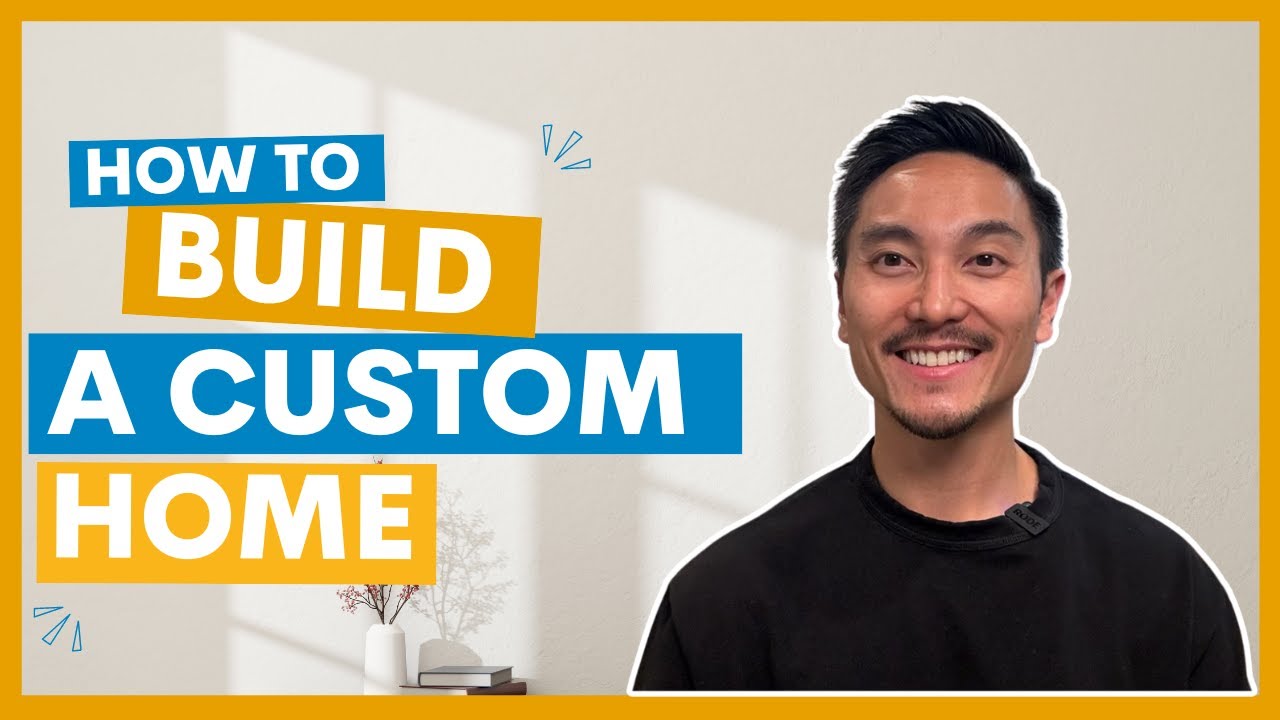 How to Build a Custom Home: From Finding a Builder to Closing