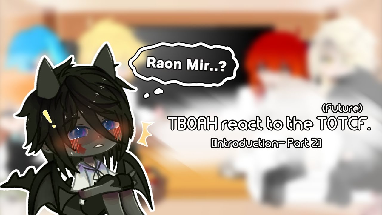 TBOAH react to TOTCF(Future)|Part 2-Introductions|GCRV|AU|-Skylar_Starbreeze-