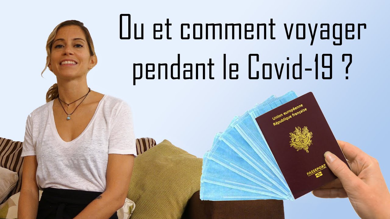 Ou et comment voyager pendant le covid en 2021? Guide conseils et sites utiles