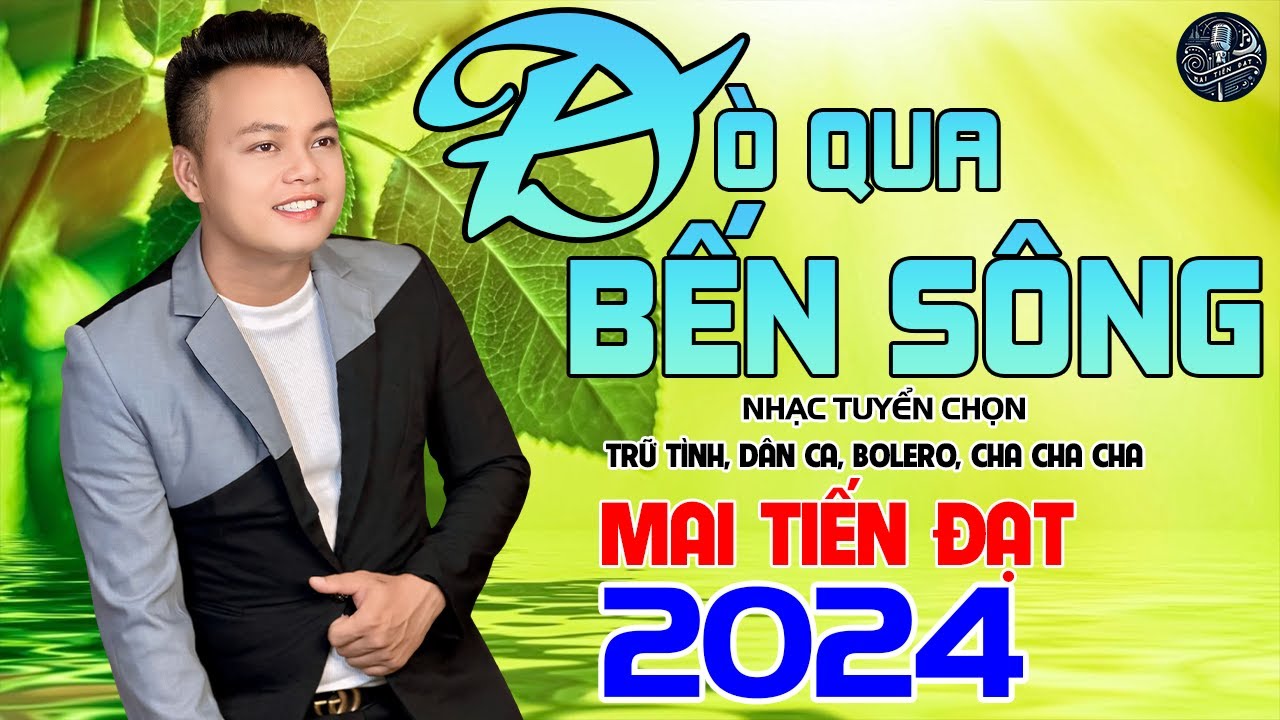 💥Đò Qua Bến Sông - Mai Tiến Đạt,Tuyển Chọn Những Ca Khúc Trữ Tình,Rumba,Bolero Hay Nhất Là 2024💥.