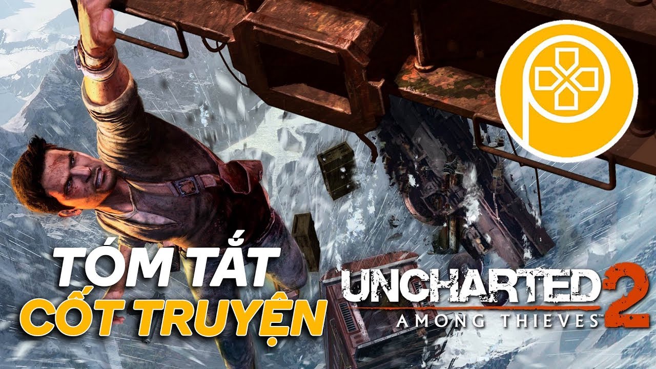 UNCHARTED 2: AMONG THIEVES | Tóm tắt cốt truyện