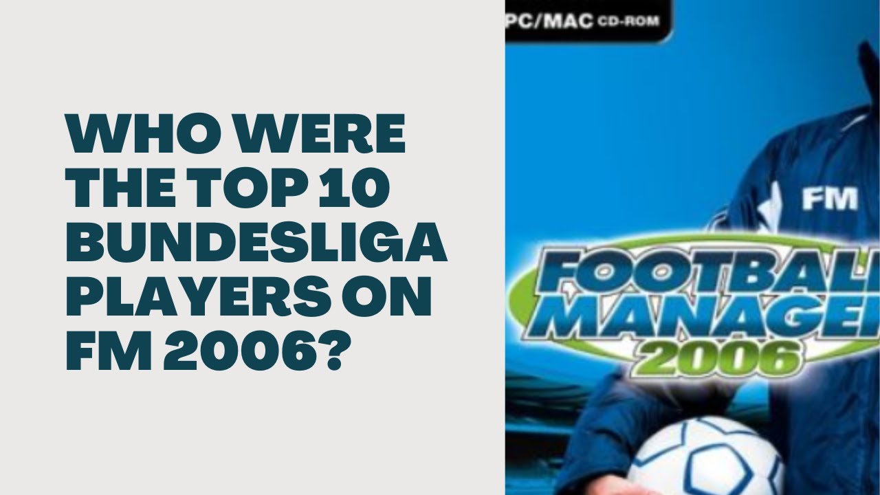Who Were The 10 Most Valuable Bundesliga Players on Football Manager 2006?