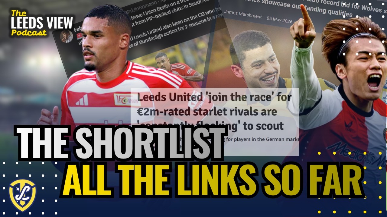 The Shortlist: Every Player Linked Since February - The Leeds View Podcast