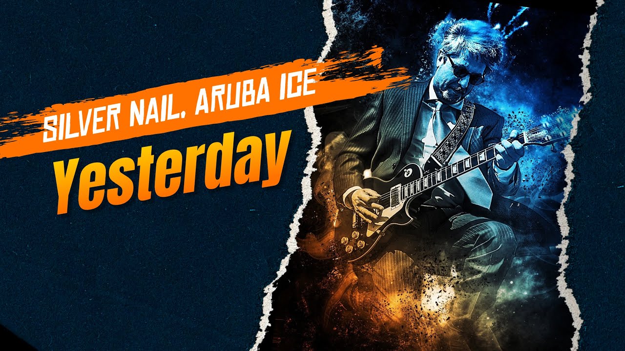 Silver Nail, ARUBA ICE - Yesterday (Official Cover Song) (Video edit)