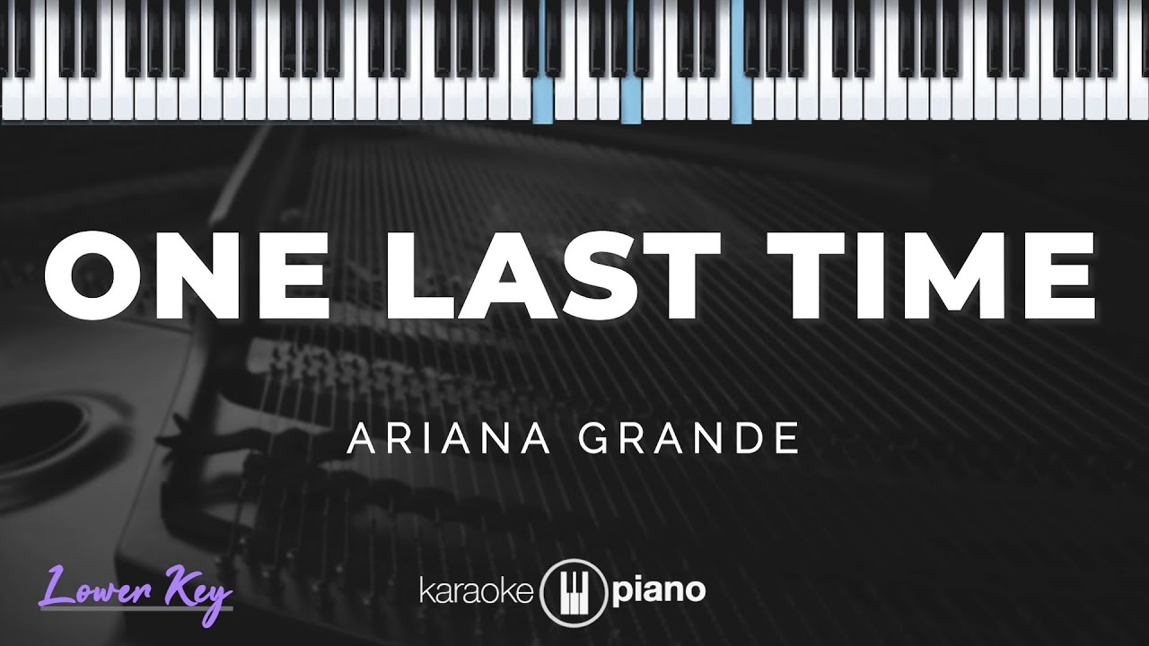 One Last Time - Ariana Grande | KARAOKE PIANO - LOWER KEY