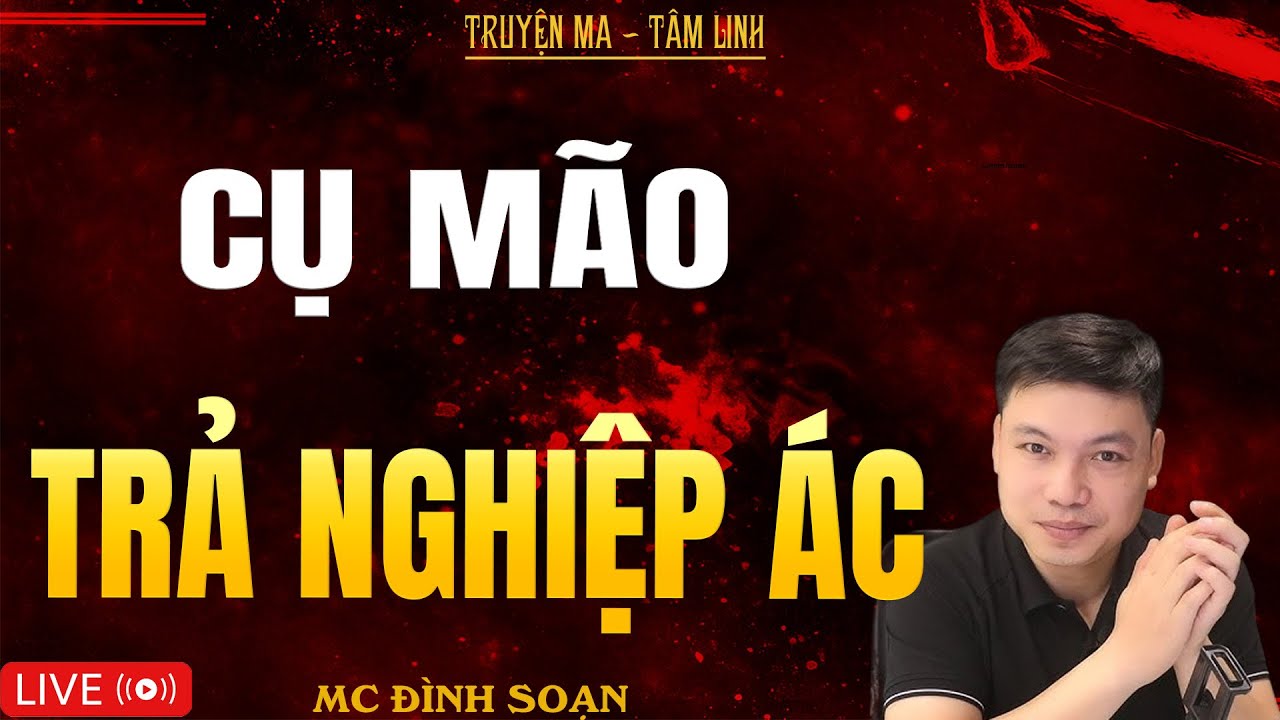 CỤ MÃO TRẢ NGHIỆP ÁC | Truyện Ma Kinh Dị - Tuyển Tập Truyện Ma Đình Soạn Hay Nhất 2025