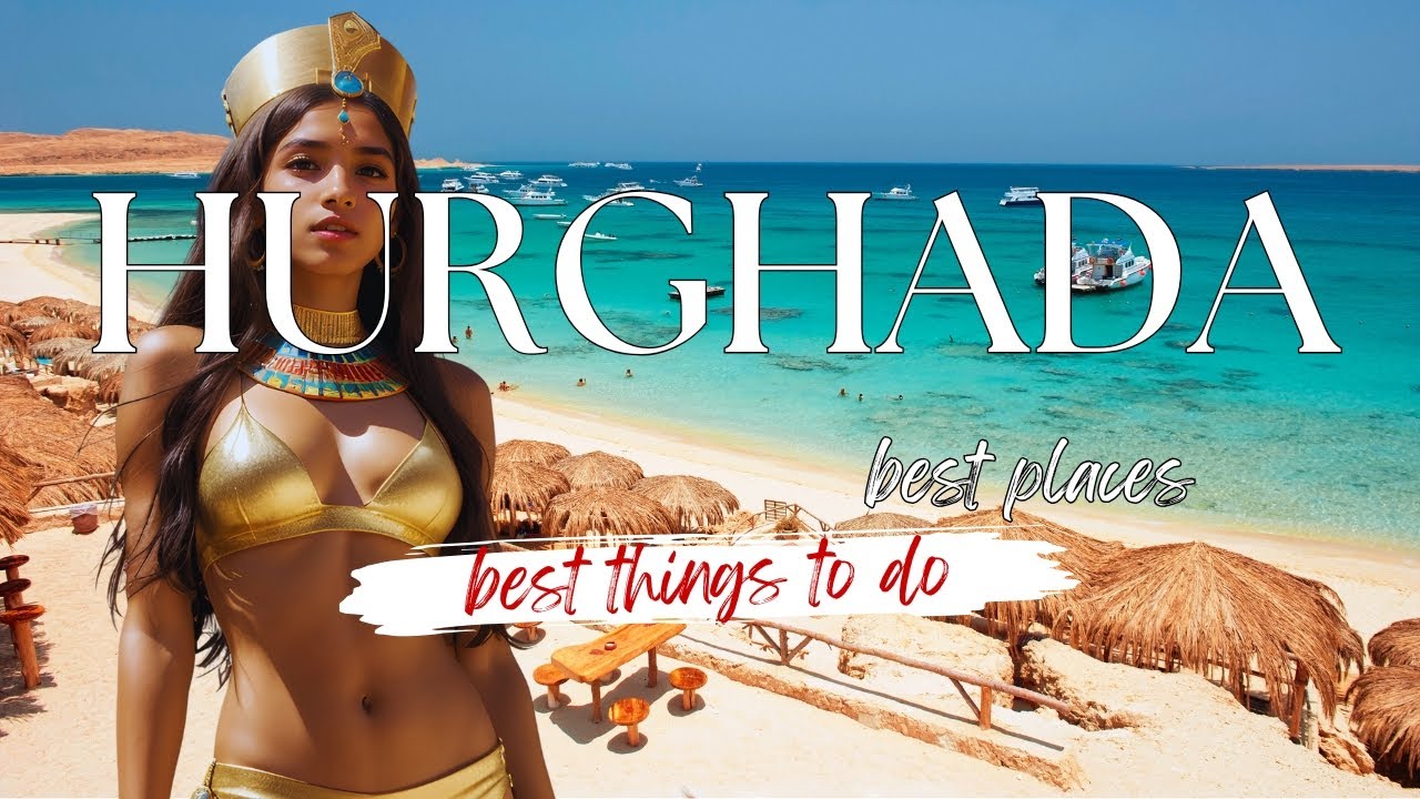 10 Best Places to visit in Hurghada, Best Things to do in Hurghada - Tourist Attractions in Hurghada