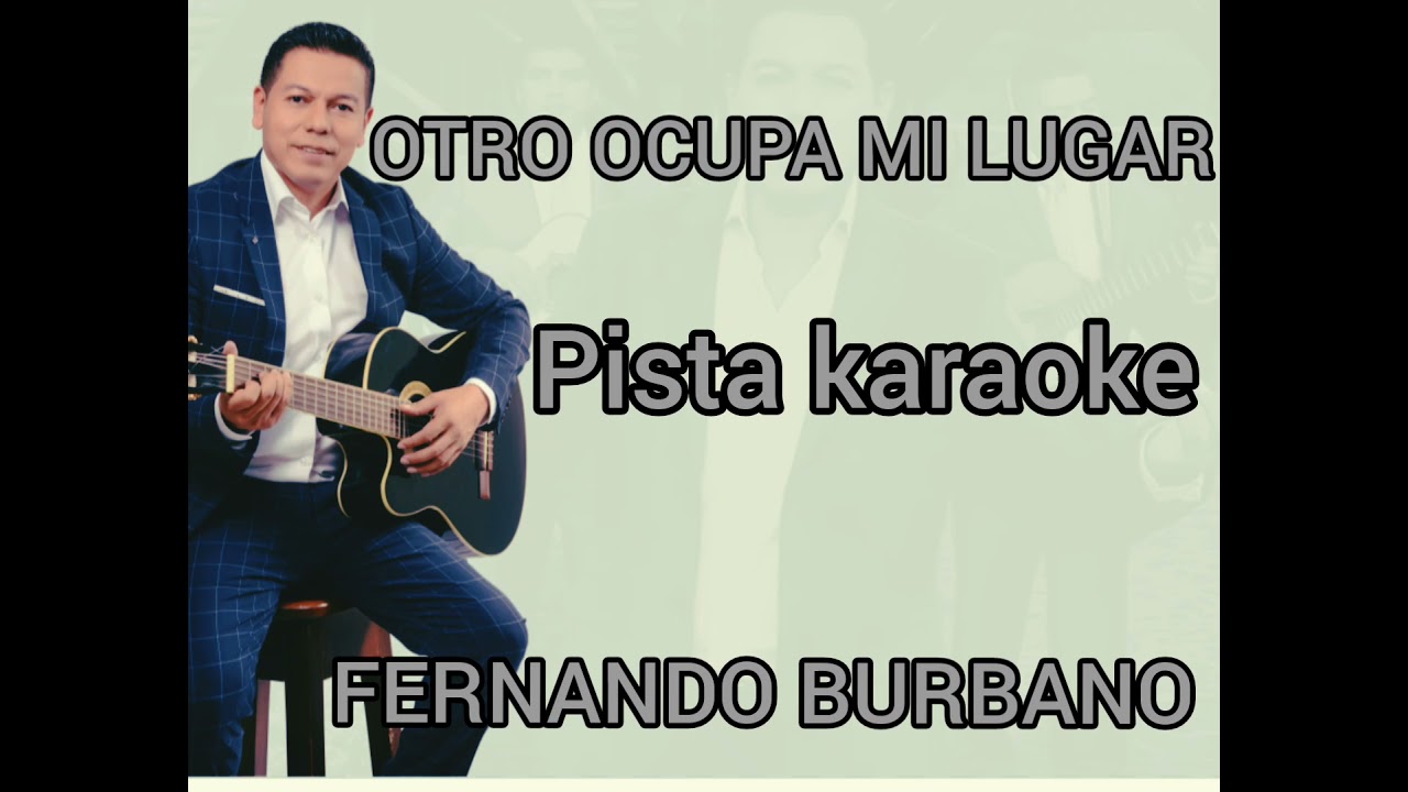 OTRO OCUPA MI LUGAR KARAOKE...FERNANDO BURBANO....