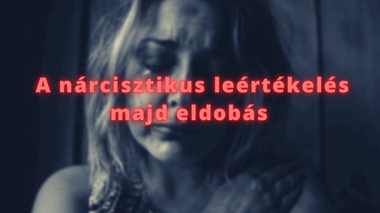 A n&aacute;rcisztikus le&eacute;rt&eacute;kel&eacute;s majd eldob&aacute;s