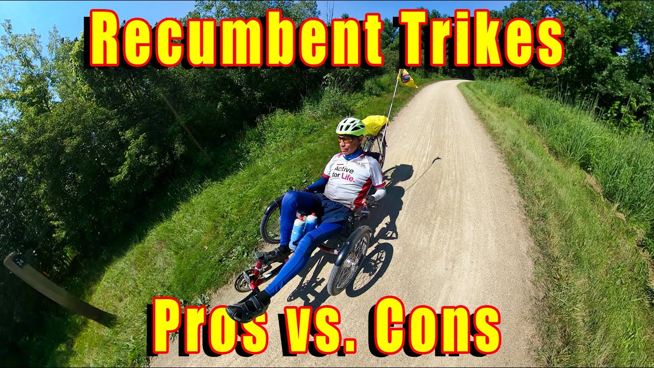Recumbent Trike    Pros vs  Cons