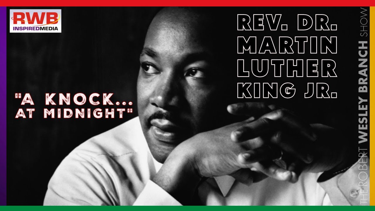 Rev. Dr. Martin Luther King, Jr: "A Knock at Midnight."