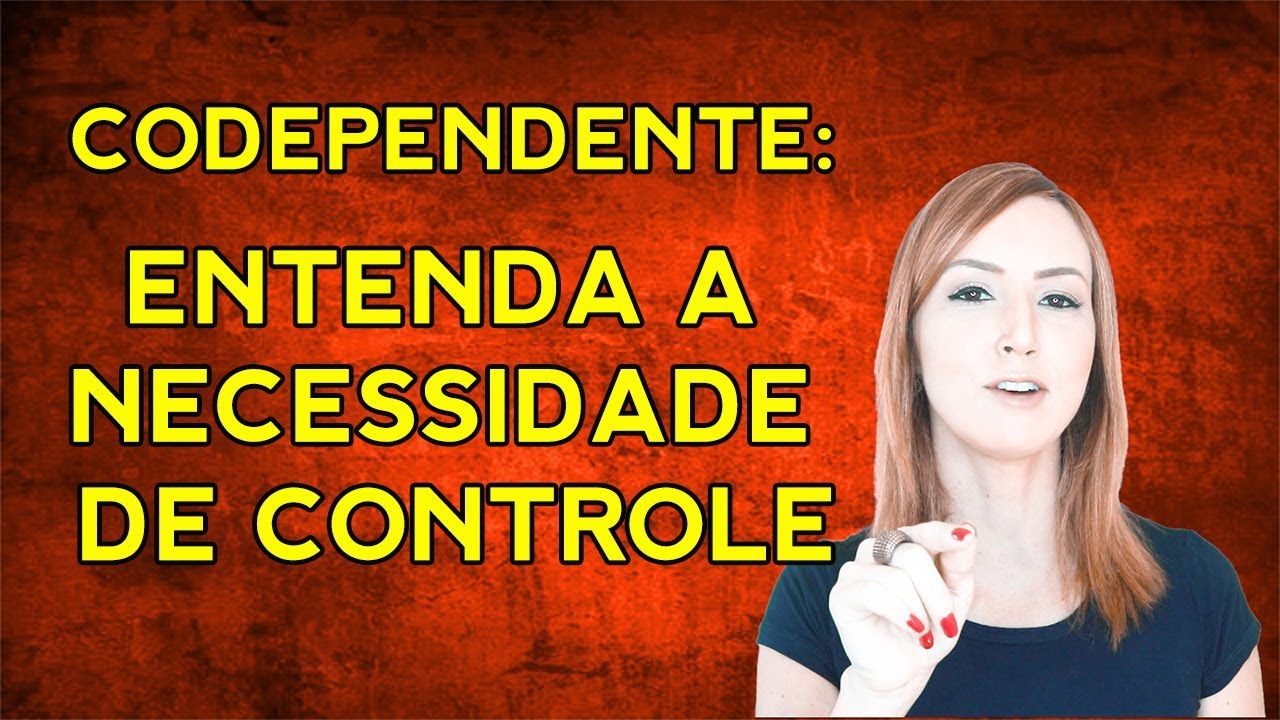 CODEPENDENTES e a necessidade de controlar tudo (RELAÇÕES TÓXICAS)
