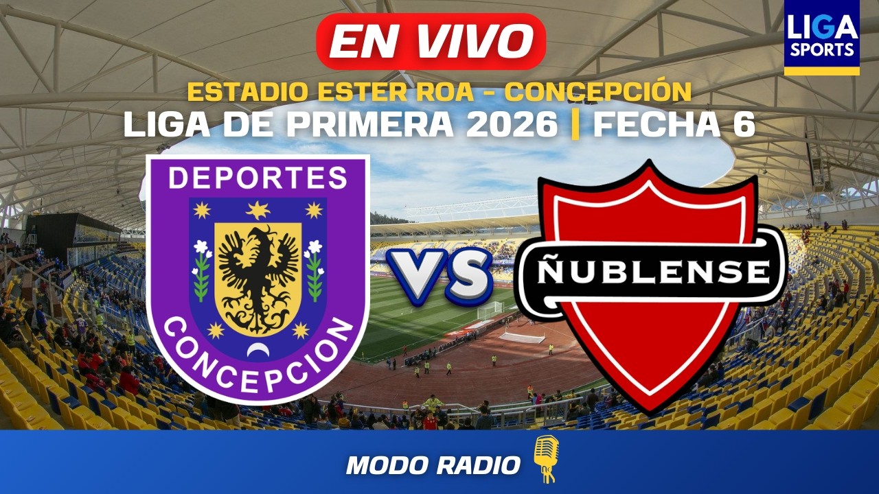 DEP. CONCEPCIÓN VS. ÑUBLENSE | LIGA DE PRIMERA 2026 | FECHA 6 | EN VIVO !