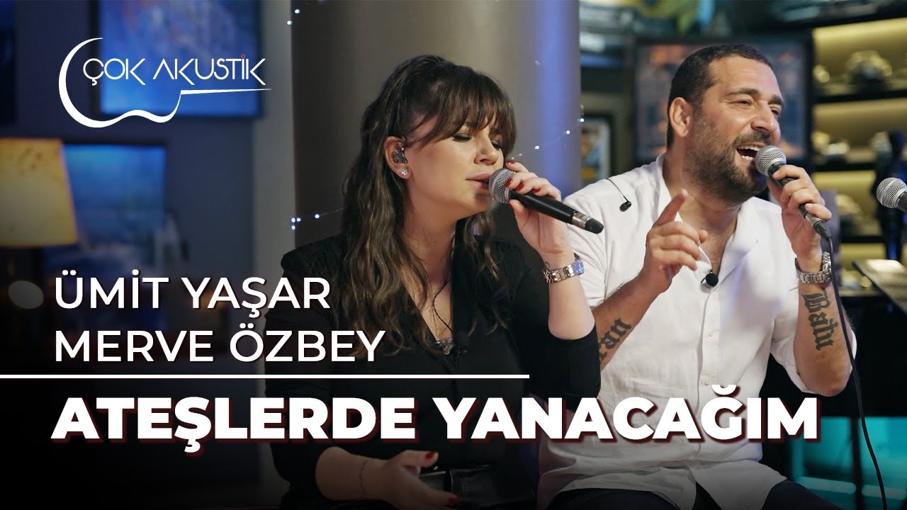Merve &Ouml;zbey & &Uuml;mit Yaşar -  Ateşlerde Yanacağım | &Ccedil;ok Akustik