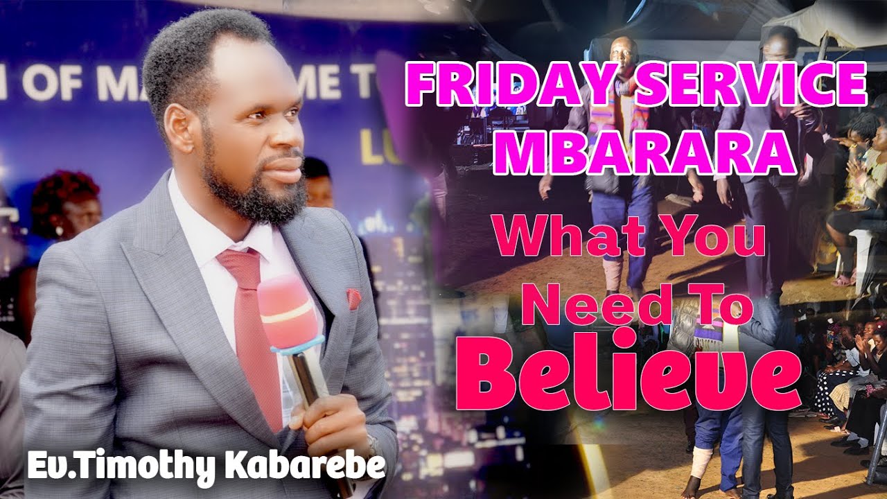 Friday Service Mbarara, What You Need To Believe