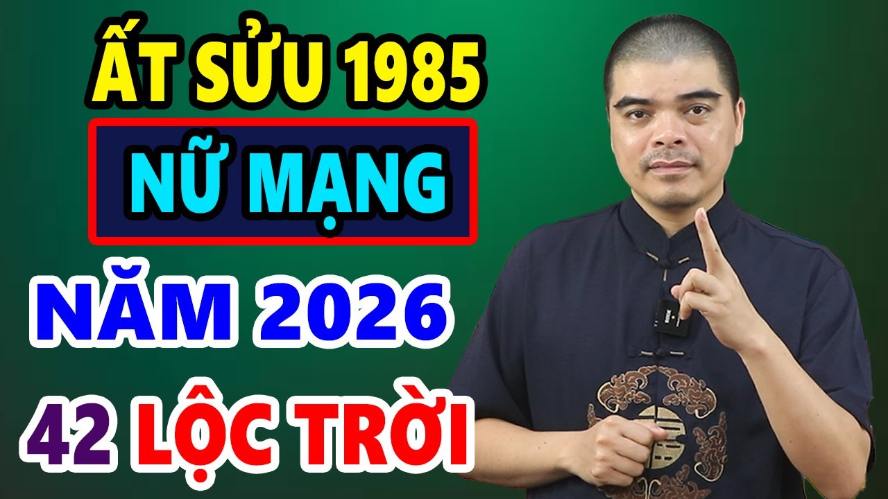 Tử Vi Tuổi Ất Sửu 1985 Nữ Mạng Năm 2026, LỘC TRỜI PHÁT TỚI, Giàu Sang Phú Quý
