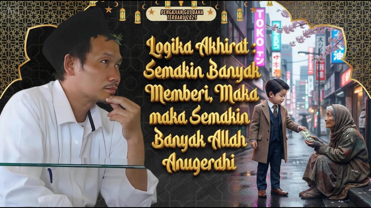 Logika Akhirat : Semakin Banyak Anda Memberi, Maka Semakin Banyak Allah Anugerahi || Gus Baha