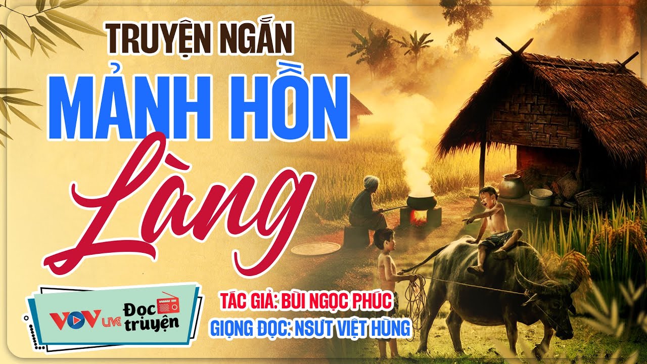 Truyện Ngắn: Mảnh Hồn Làng (Tác giả: Bùi Ngọc Phúc) - Truyện Ngắn Đêm Khuya VOV Mới Thu Thanh