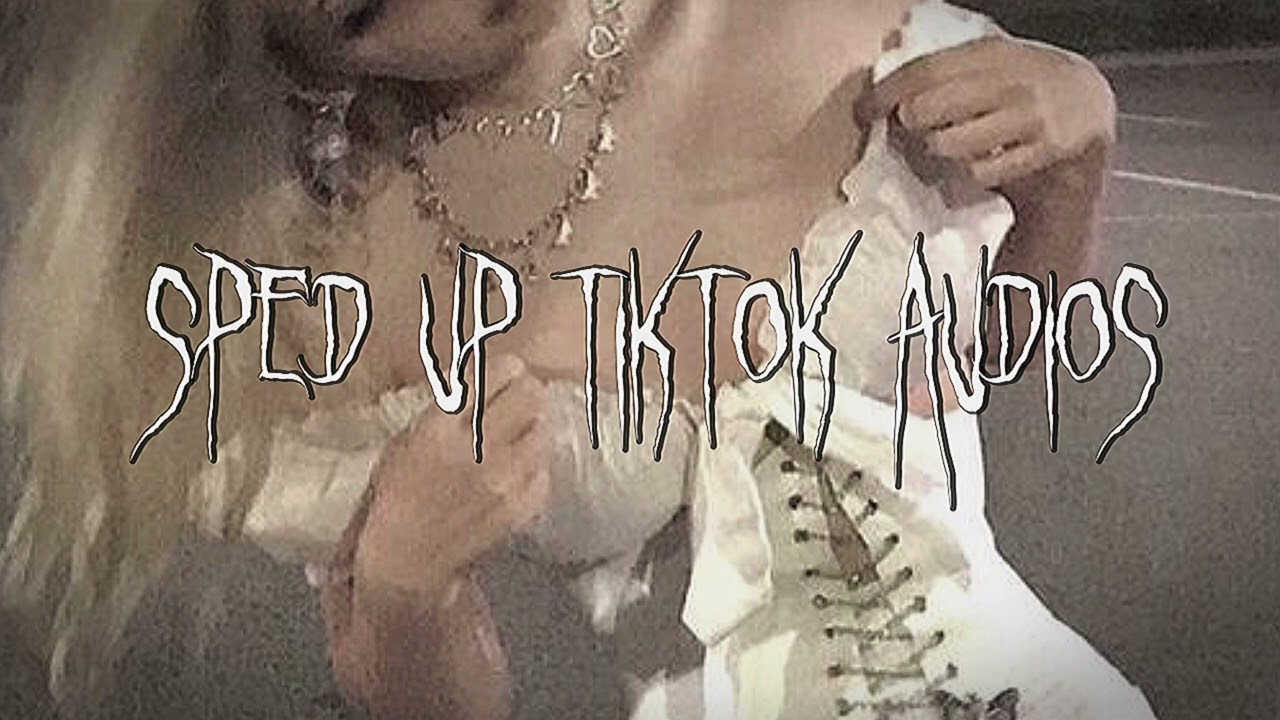 sped up tiktok audios ♡ pt. 11