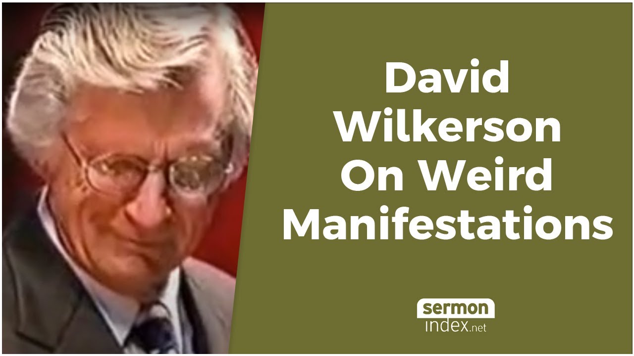 David Wilkerson On Weird Manifestations