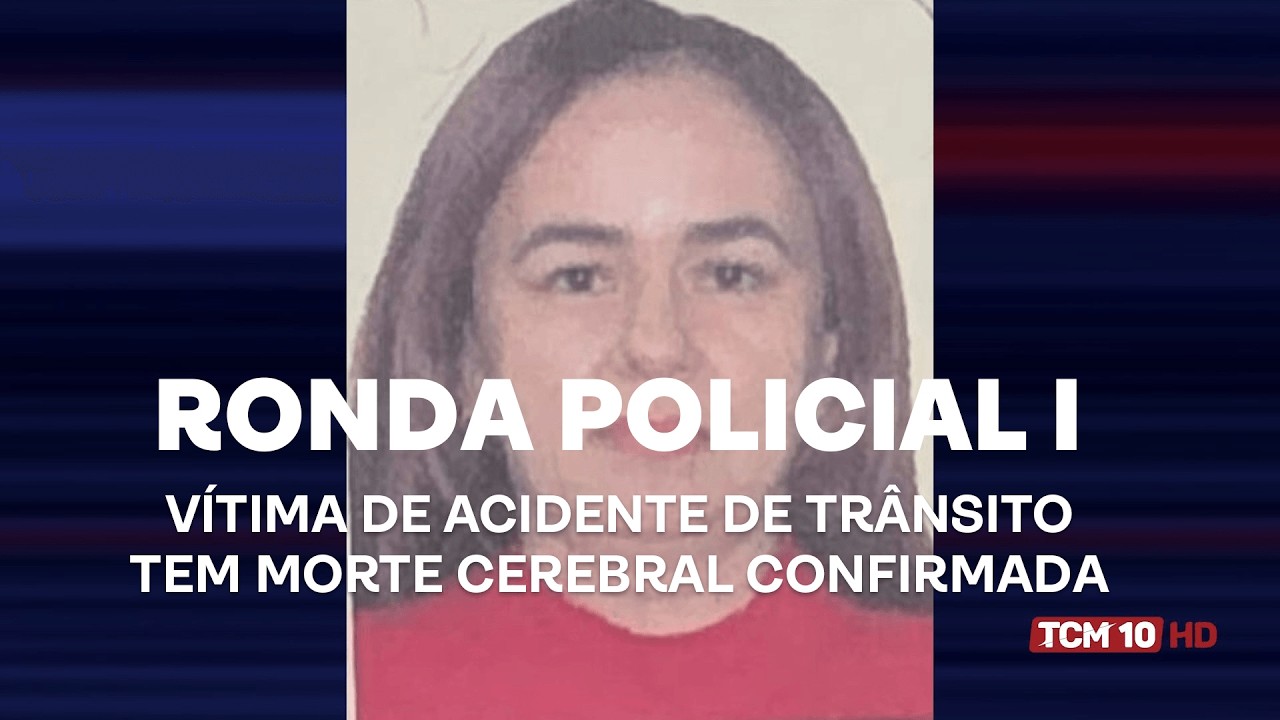 Ronda Policial I - Vítima de acidente de trânsito tem morte cerebral confirmada