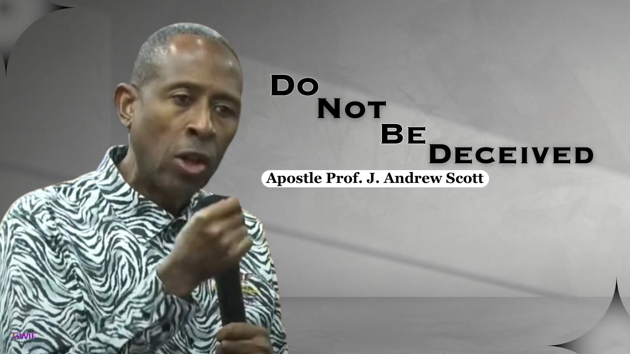 Do Not Be Deceived - Apostle Andrew Scott