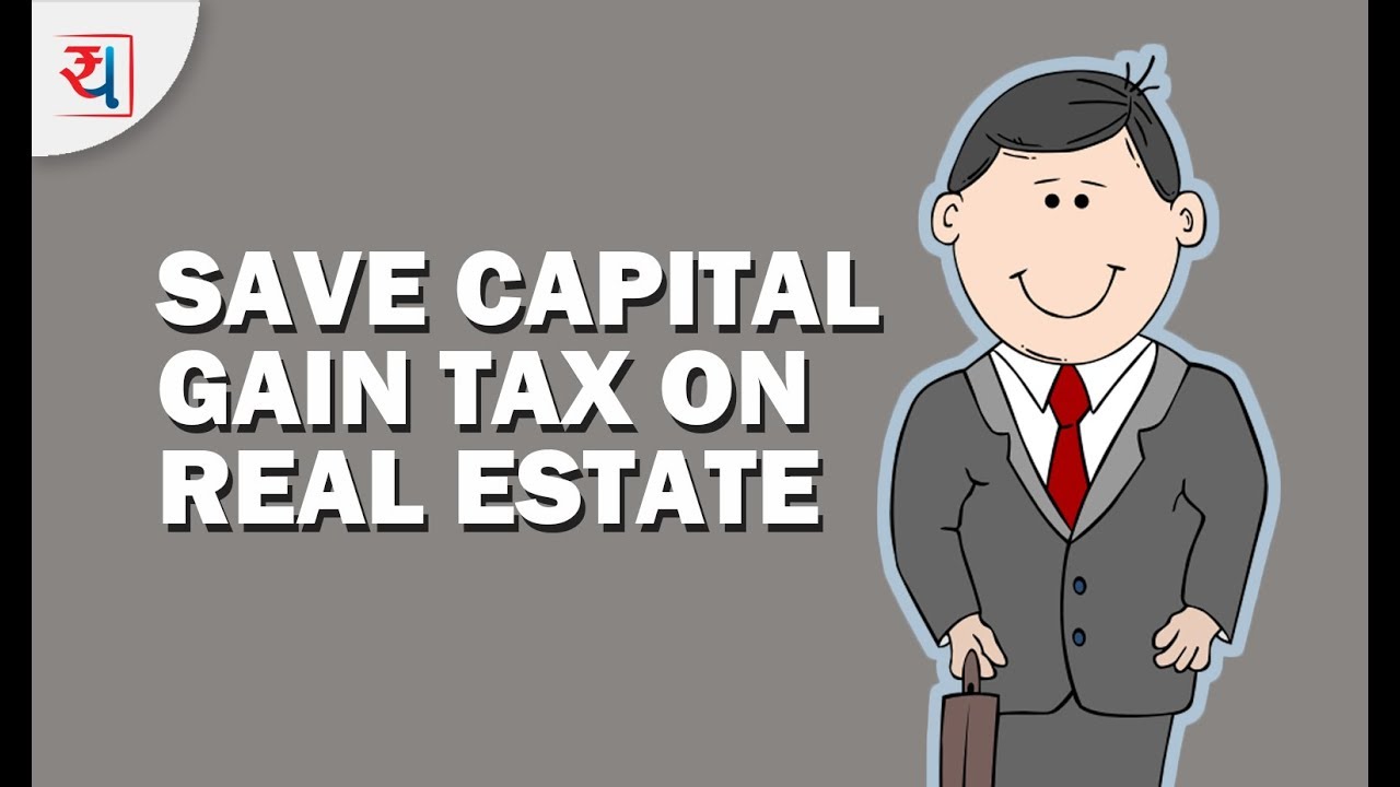 How to Save Capital Gain Tax on Real Estate Sale? | Section 54, 54F and 54EC Explained