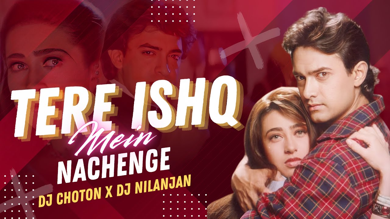 Tere Ishq Mein Naachenge (Remix) Raja Hindustani - Dj Choton X DJ Nilanjan | Kumar Sanu, Aamir Khan