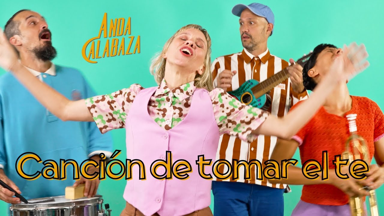 Canci&oacute;n de tomar el te &bull; Anda Calabaza
