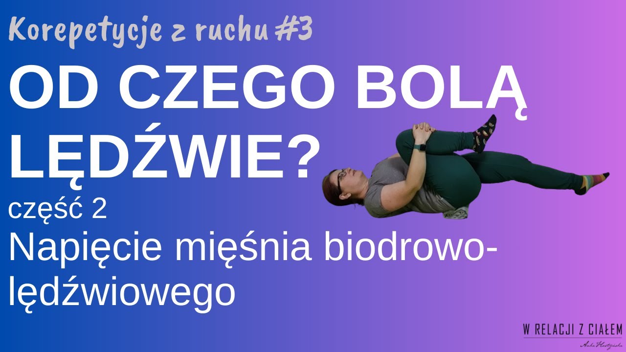 Korepetycje z ruchu #3 Od czego bolą lędźwie? Napięcie mięśnia biodrowo-lędźwiowego
