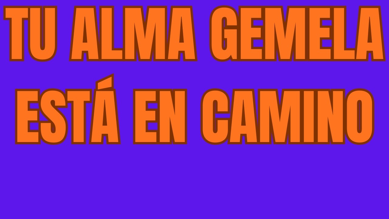 TU ALMA GEMELA ESTÁ EN CAMINO