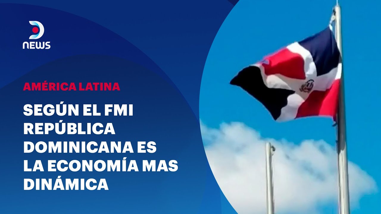Según el FMI República Dominicana es la economía mas dinámica de América Latina - #DNEWS