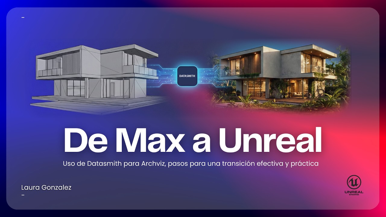 De Max a Unreal Engine. Primeros pasos en el flujo de trabajo con Datasmith