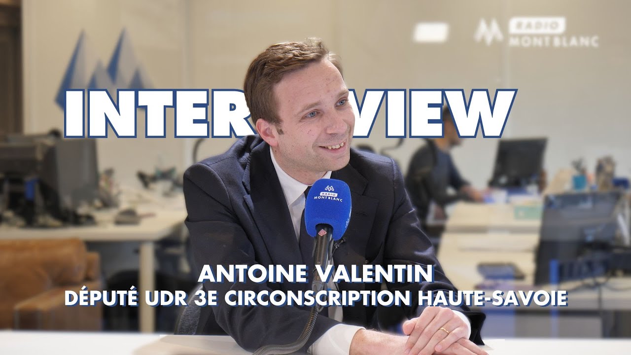 Interview | Antoine Valentin - Député de la 3e circonscription de Haute-Savoie