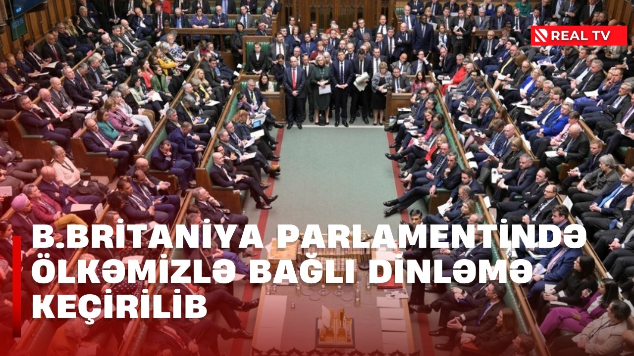 B.Britaniya parlamentində ölkəmizlə bağlı dinləmə keçirilib