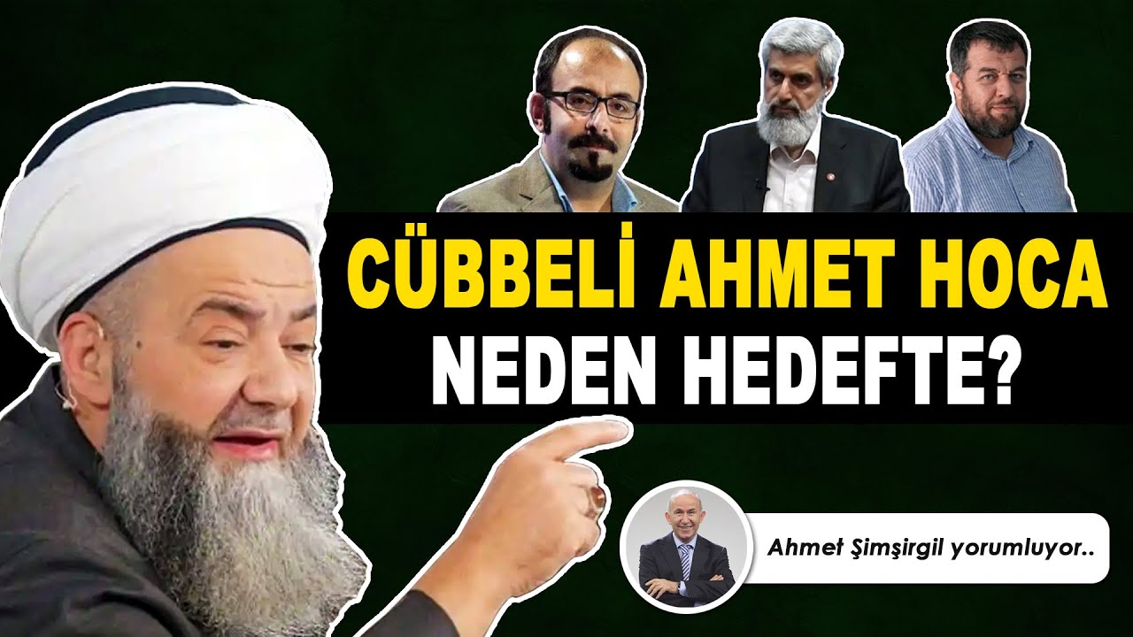 CÜBBELİ AHMET HOCA NEDEN HEDEFTE? - AHMET ŞİMŞİRGİL