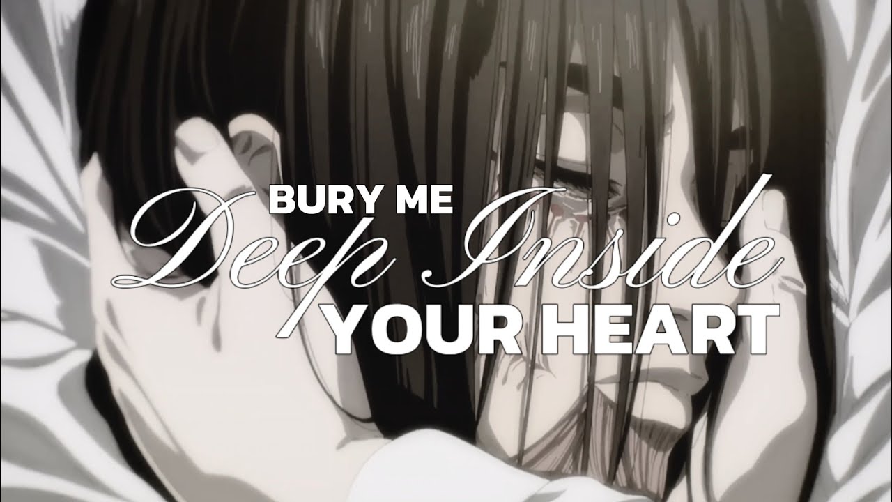 Attack on Titan (EreMika) [AMV] – “Bury Me Deep Inside Your Heart”