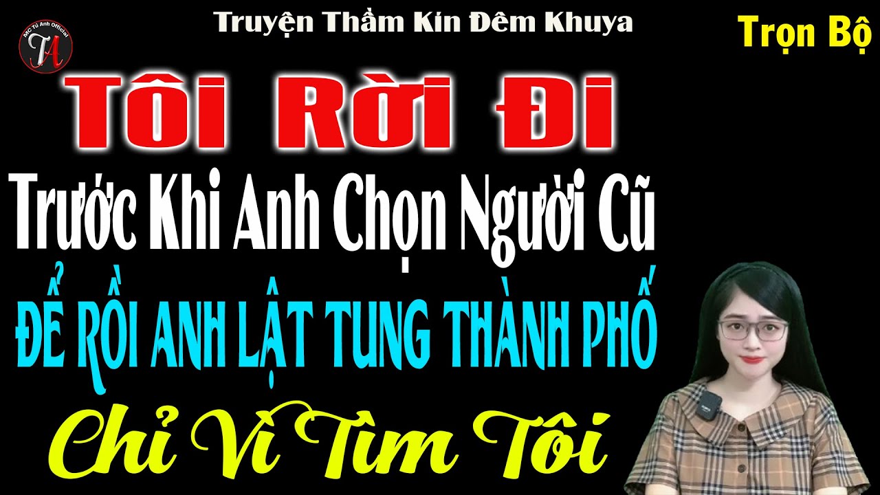 Tôi Rời Đi Trước Khi Anh Chọn Người Cũ Để Rồi Anh Lật Tung Thành Phố Chỉ Vì Tìm Tôi - #mctuanh