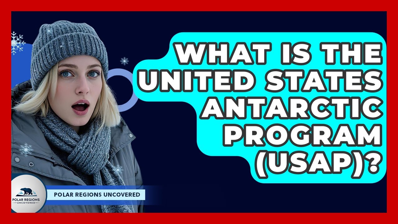 What Is The United States Antarctic Program (USAP)? - Polar Regions Uncovered