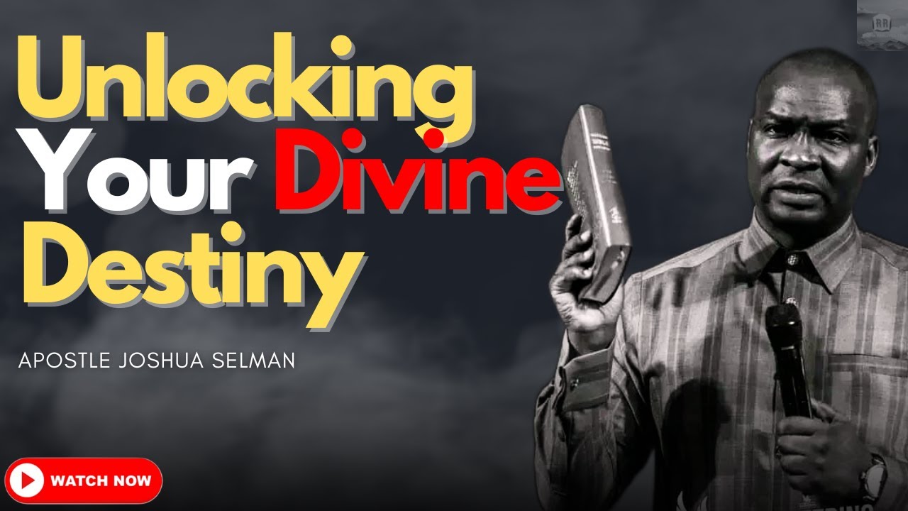 UNLOCKING YOUR DIVINE DESTINY - Apostle Joshua Selman