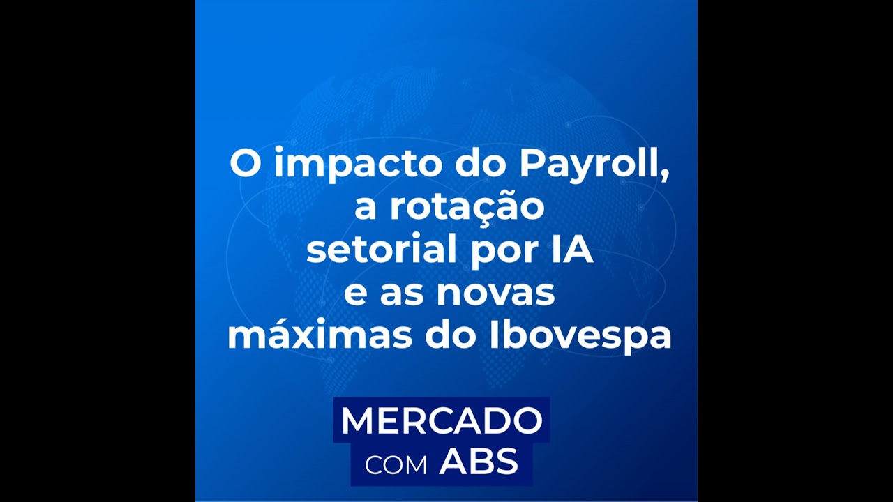 EPIS&Oacute;DIO 11/02 - O impacto do Payroll, a rota&ccedil;&atilde;o setorial por IA e as novas m&aacute;ximas do Ibovespa