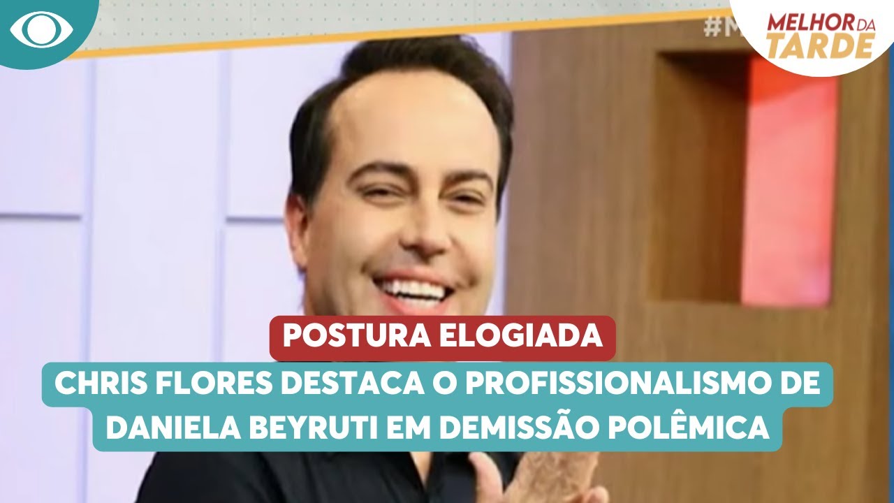 Chris Flores destaca o profissionalismo de Daniela Beyruti em demiss&atilde;o pol&ecirc;mica