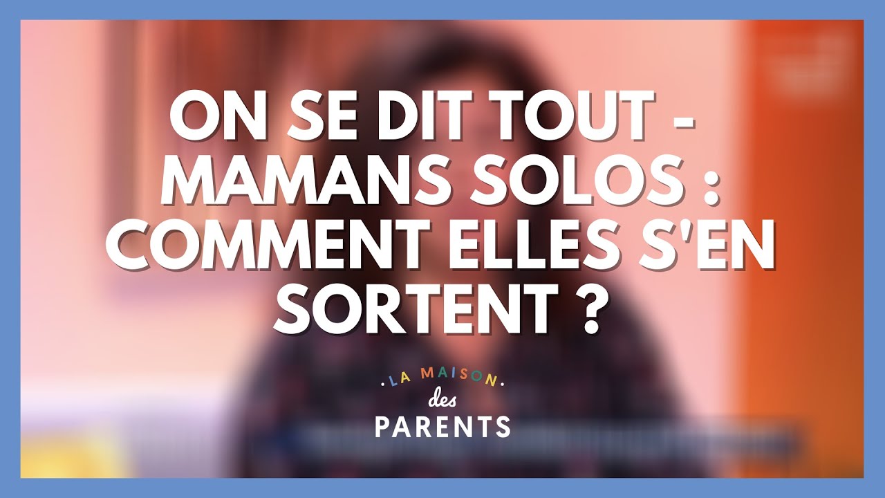 Mamans solos : on se dit tout ! - La Maison des parents #LMDP