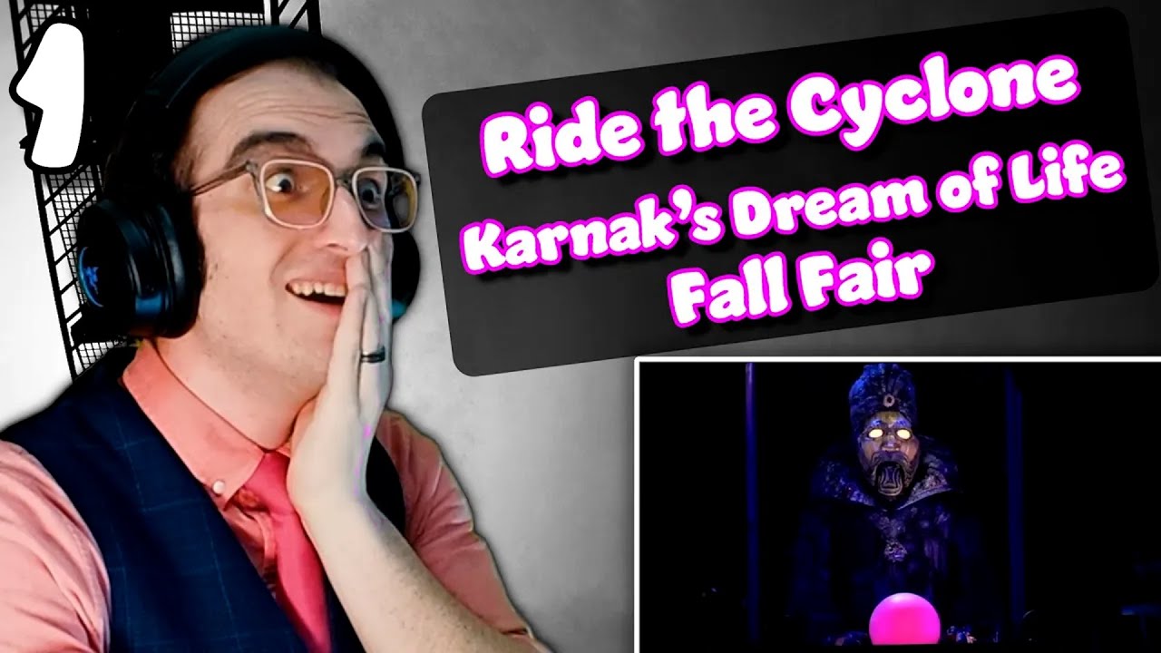 This is a WILD RIDE (get it) | Karnak’s Dream of Life/Fall Fair | Ride the Cyclone Reaction/Analysis