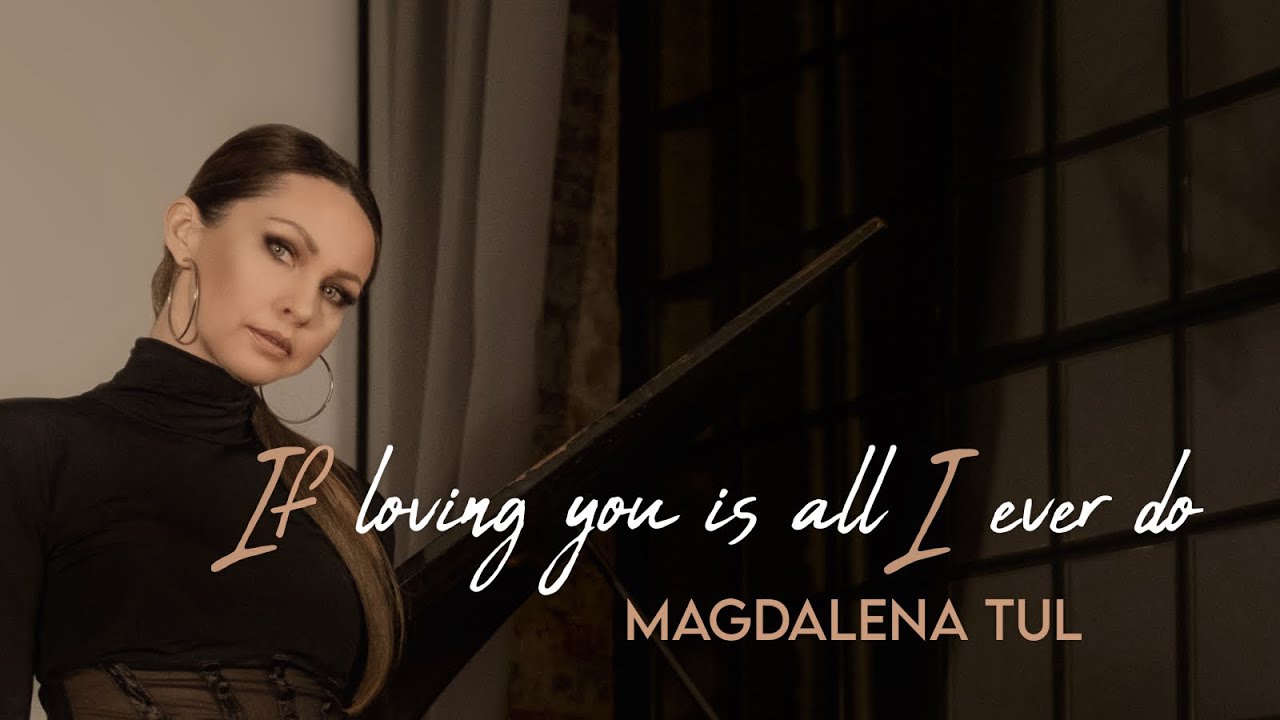 Magdalena Tul - If loving you is all I ever do (Official Video)